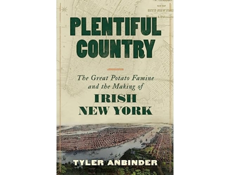 Livro Plentiful Country The Great Potato Famine and the Making of Irish New York de Tyler Anbinder (Inglês - Capa Dura)