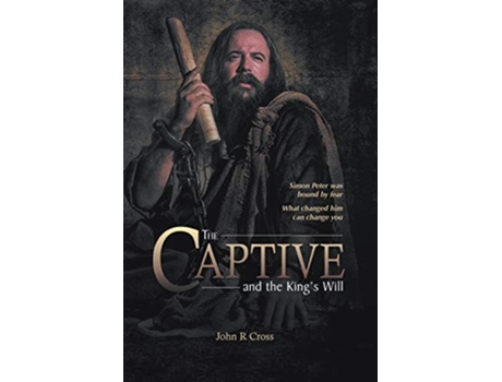 Livro The Captive and the Kings Will Simon Peter was bound by fear What changed him can change you de John R Cross (Inglês)