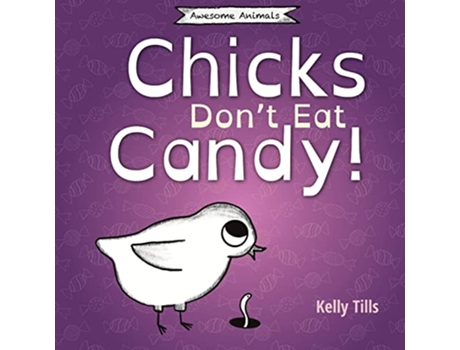 Livro Chicks Dont Eat Candy A lighthearted book on what flavors chicks can taste Awesome Animals de Kelly Tills (Inglês)