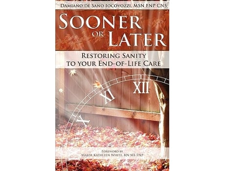 Livro Sooner or Later Restoring Sanity to Your End of Life Care de Damiano De Sano Iocovozzi Damiano De Sano Iocovozzi (Inglês)