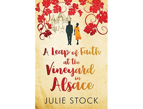 Livro A Leap of Faith at the Vineyard in Alsace A feelgood escapist romance Domaine des Montagnes de Julie Stock (Inglês)