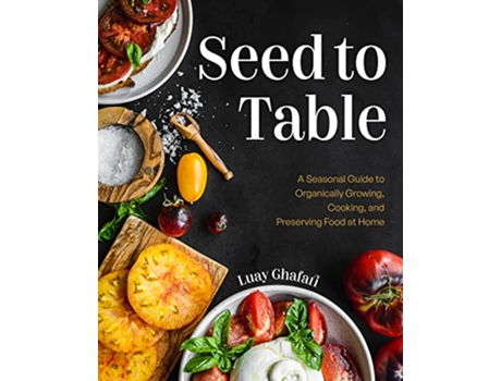 Livro Seed to Table de Luay Ghafari (Inglês - Capa Dura)