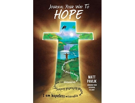 Livro Journal Your Way To Hope Find Strength When You Have Lost All Hope De Matt Pavlik (inglês)