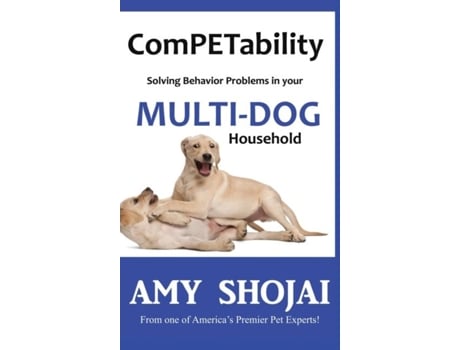 Livro Competability Solving Behavior Problems In Your Multi-dog Household De Amy Shojai (inglês)