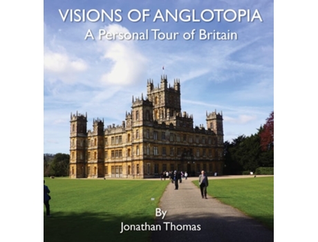 Livro Visions Of Anglotopia A Personal Tour Of Britain De Jonathan Thomas (inglês - Capa Dura)