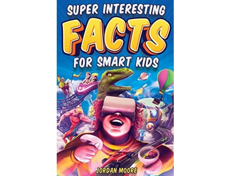 Livro Super Interesting Facts For Smart Kids 1272 Fun Facts About Science Animals Earth and Everything in Between de Jordan Moore (Inglês)