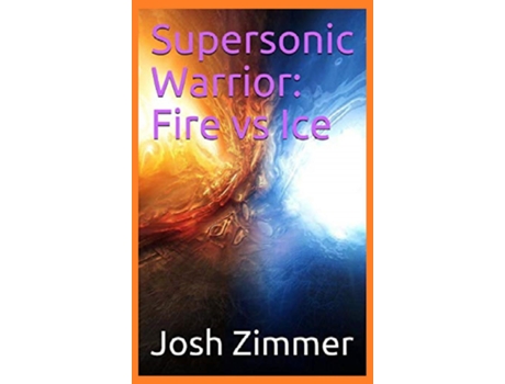 Livro Supersonic Warrior Fire Vs Ice De Zimmer, Josh Et Al. (inglês)