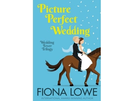 Livro Picture Perfect Wedding A Romantic Comedy De Fiona Lowe (inglês)