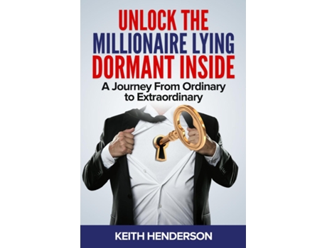 Livro Unlock The Millionaire Lying Dormant Inside A Mindset Journey from Ordinary to Extraordinary de Keith Henderson (Inglês)
