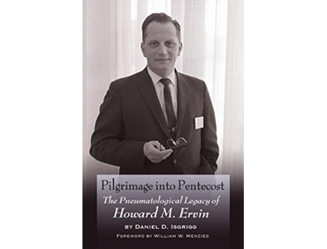 Livro Pilgrimage into Pentecost The Pneumatological Legacy of Howard M Ervin de Daniel D Isgrigg (Inglês)