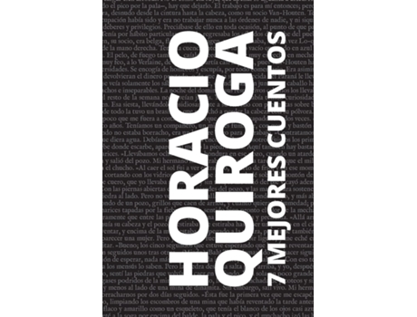 Livro 7 Mejores Cuentos - Horacio Quiroga de Horacio Quiroga (Espanhol)