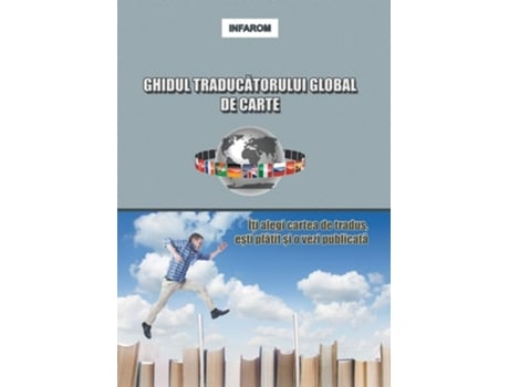 Livro Ghidul Traducatorului Global De Carte Iti Alegi Cartea De Tradus, Esti Platit Si O Vezi Publicata De Infarom Publishing (romeno)
