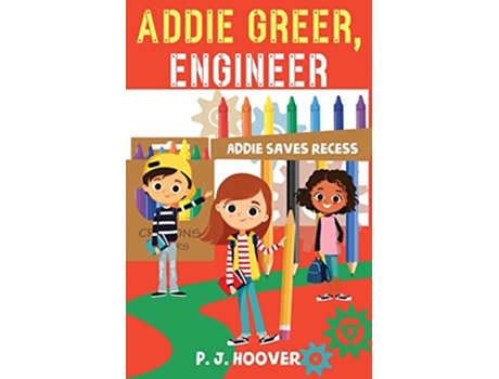 Livro Addie Greer Engineer Addie Saves Recess de P J Hoover (Inglês)