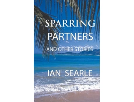 Livro Sparring Partners And Other Stories De Ian Searle (inglês)