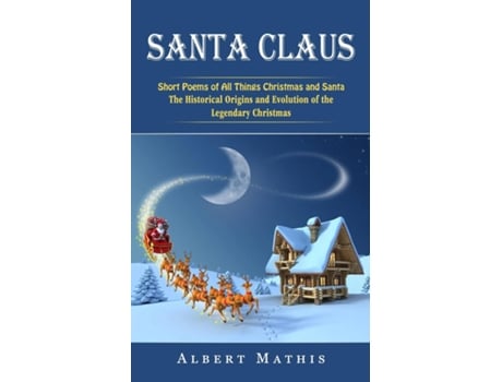 Livro Santa Claus Short Poems Of All Things Christmas And Santa De Albert Mathis (inglês)