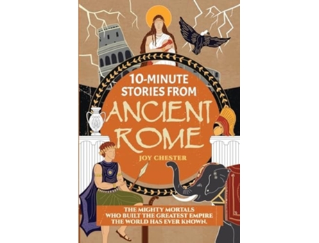 Livro 10-Minute Stories From Ancient Rome The Mighty Mortals Who Built the Greatest Empire the World has ever known. de Joy Chester (Inglês)