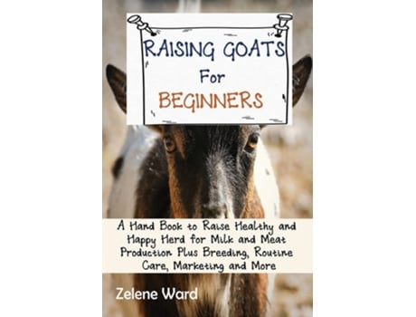Livro Raising Goats For Beginners De Zelene Ward (inglês)