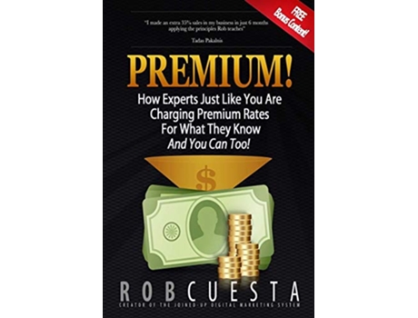 Livro Premium How Experts Just Like You Are Charging Premium Rates For What They Know And You Can Too de Rob Cuesta (Inglês)