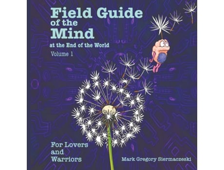 Livro Field Guide of the Mind at the End of the World Volume 1 For Lovers and Warriors de Mark G Siermaczeski (Inglês)
