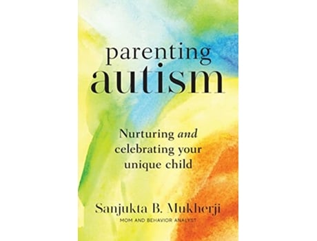 Livro Parenting Autism Nurturing And Celebrating Your Unique Child de Sanjukta B Mukherji (Inglês)