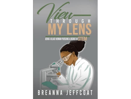 Livro View Through My Lens Being a Black Woman Pursuing a Degree in STEM de Breanna Jeffcoat (Inglês)