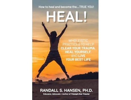 Livro Heal! Wholeistic Practices to Help Clear Your Trauma, Heal Yourself, and Live Your Best Life de Dr Randall Hansen (Inglês)