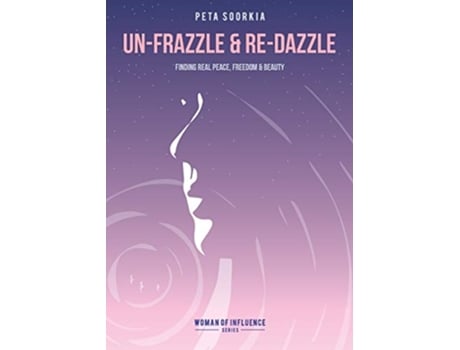 Livro Unfrazzle and Redazzle Finding real peace freedom and beauty Women of Influence de Peta Soorkia (Inglês)