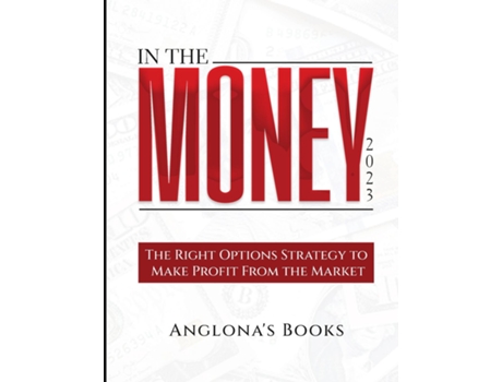 Livro In The Money 2023 The Right Options Strategy to Make Profit From the Market de Anglona's Books (Inglês)