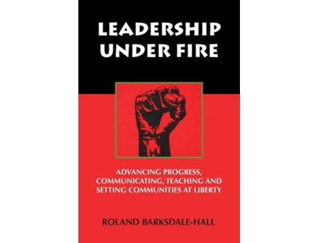Livro Leadership Under Fire Advancing Progress, Communicating, Teaching And Setting Communities At Liberty De Roland Barksdale-hall (inglês)