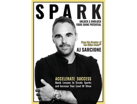Livro Spark Unlock Amp Unblock Your Shine Potential De Aj Sarcione (inglês)