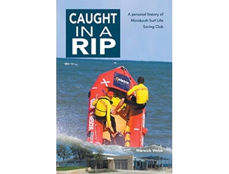 Livro Caught In A Rip A personal history of Mandurah Surf Life Saving Club de Warwick Webb (Inglês)