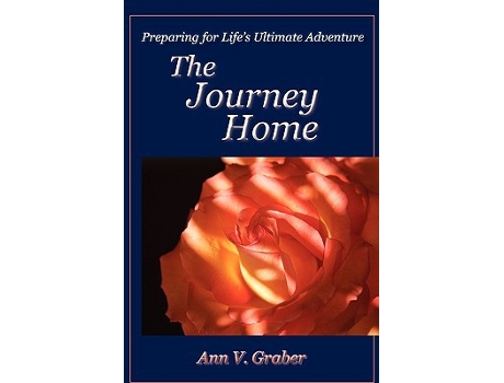 Livro The Journey Home Preparing for Lifes Ultimate Adventure de Ann V Graber (Inglês)