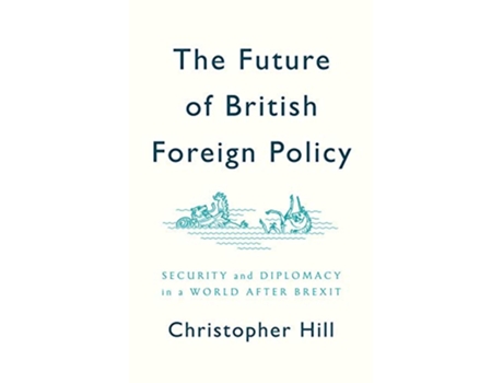 Livro Future of British Foreign Policy de Christopher Hill (Inglês - Capa Dura)