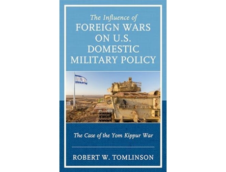 Livro The Influence of Foreign Wars on U.S. Domestic Military Policy de Robert W Tomlinson (Inglês)