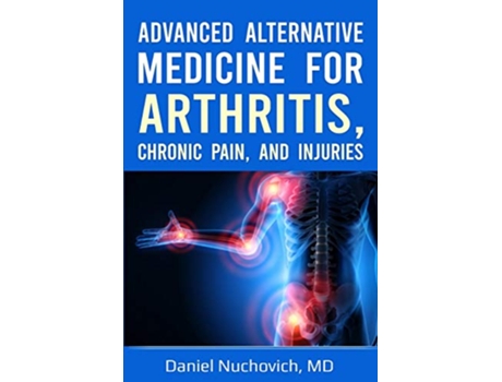 Livro Advanced Alternative Medicine for Arthritis Chronic Pain and Injuries de Daniel Nuchovich Md (Inglês)