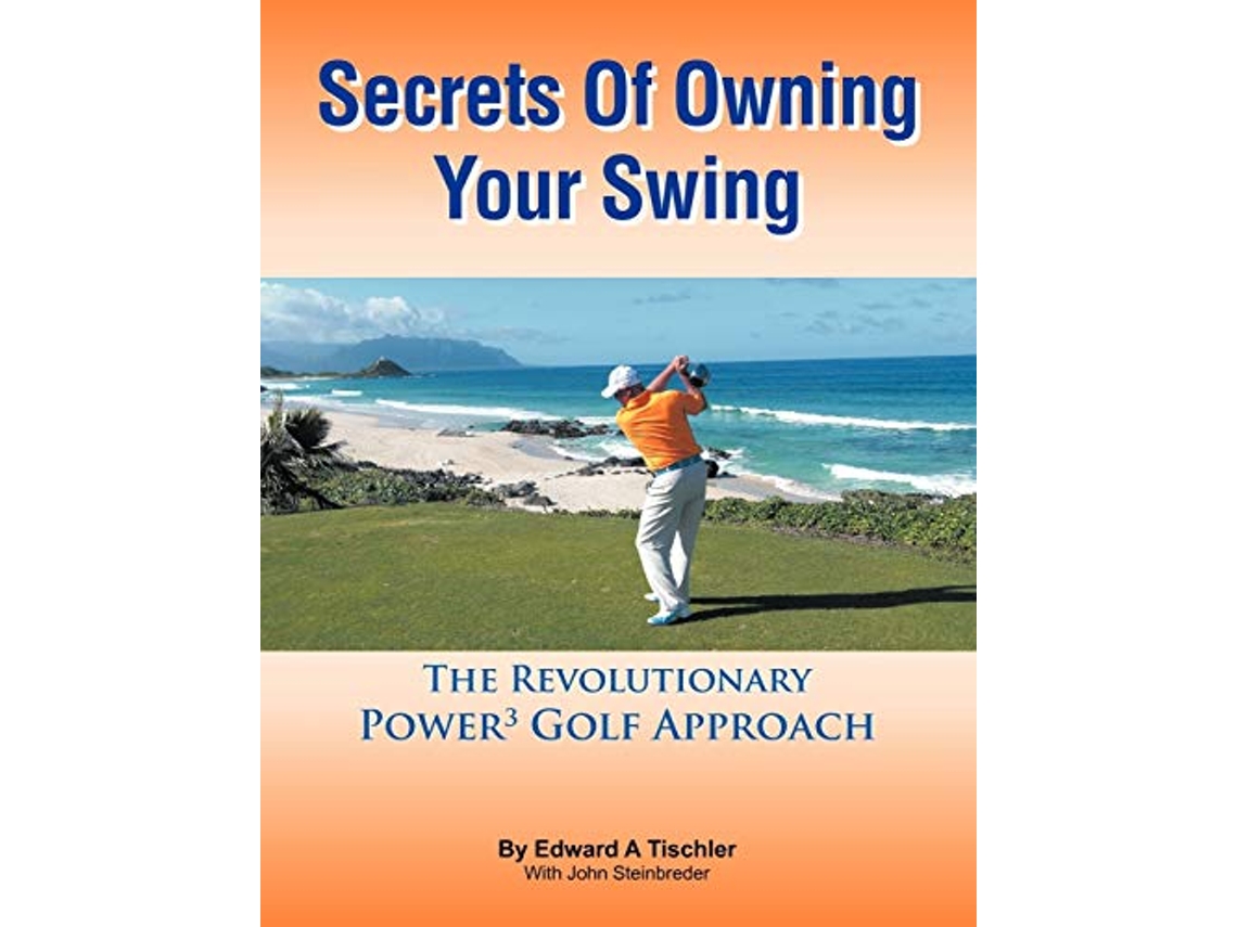 Livro Secrets Of Owning Your Swing The Revolutionary Power3 Golf Approach de Edward A Tischler (Inglês)