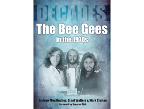 Livro The Bee Gees in the 1970s de Andrew Mon Hughes, Mark Croham et al. (Inglês)