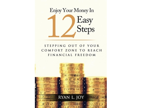 Livro ENJOY YOUR MONEY IN 12 EASY STEPS Stepping out of your comfort zone to reach financial freedom de Ryan L Joy (Inglês)
