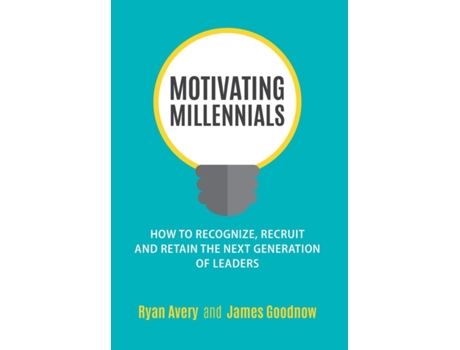 Livro Motivating Millennials: How to Recognize, Recruit and Retain The Next Generation of Leaders Ryan Avery, James Goodnow (Inglês)