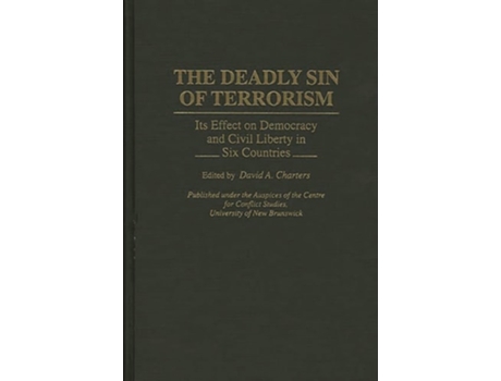 Livro The Deadly Sin of Terrorism: Its Effect on Democracy and Civil Liberty in Six Countries de David A. Charters (Inglês)
