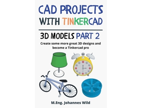 Livro CAD Projects with Tinkercad 3D-Models Part 2 de MEng Johannes Wild (Inglês)