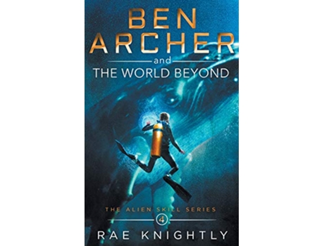 Livro Ben Archer and the World Beyond The Alien Skill Series de Rae Knightly (Inglês)