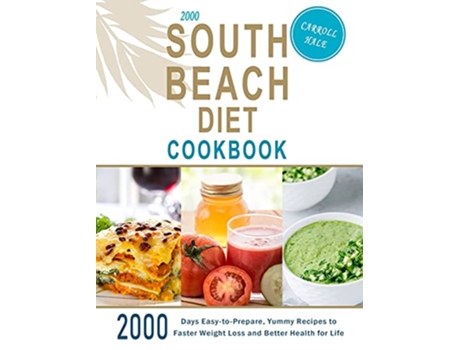 Livro 2000 South Beach Diet Cookbook 2000 Days EasytoPrepare Yummy Recipes to Faster Weight Loss and Better Health for Life de Carroll Hale (Inglês)