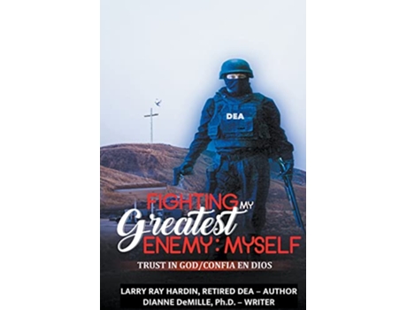 Livro Fighting My Greatest Enemy Myself An Inspired True Story by a DEA Agent de Larry Ray Hardin Dianne DeMille (Inglês)