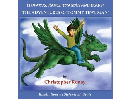 Livro Leopards, Hares, Dragons And Bears! Quotthe Adventures Of Tommy Tewliganquot De Christopher Ronay (inglês)