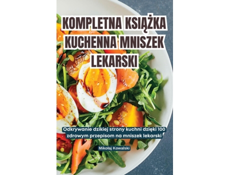 Livro KOMPLETNA KSIAZKA KUCHENNA MNISZEK LEKARSKI de Mikolaj Kowalski (Inglês)