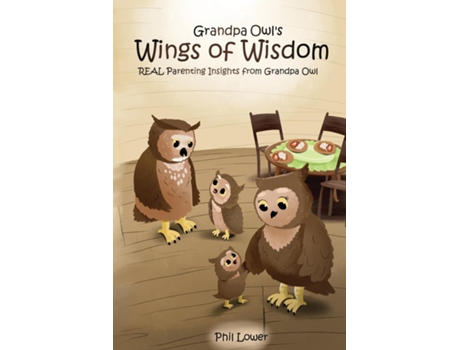 Livro Grandpa Owls Wings of Wisdom REAL Parenting Insights from Grandpa Owl de Phil Lower (Inglês)