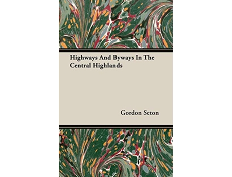 Livro Highways and Byways in the Central Highlands de Gordon Seton (Inglês)