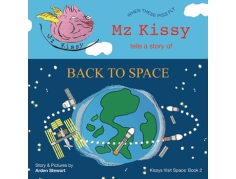 Livro Mz Kissy Tells A Story Of Back To Space When These Pigs Fly De Arden Stewart (inglês)