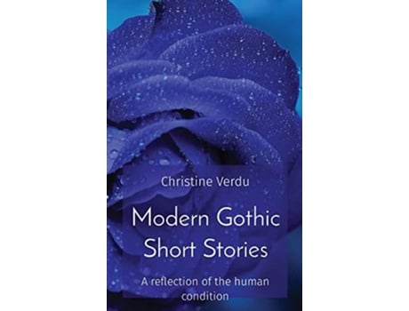 Livro Modern Gothic Short Stories A Reflection Of The Human Condition De Christine Jm Verdu (inglês - Capa Dura)